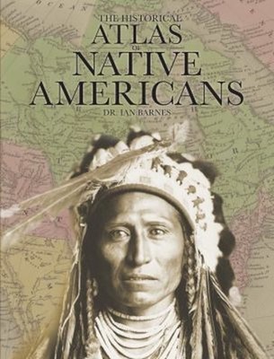 The Historical Atlas of Native Americans Hardcover I. A. N. BARNE