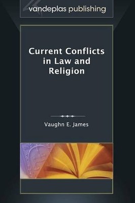 CURRENT CONFLICTS IN LAW AND RELIGION By Vaughn E. James - Hardcover *Excellent*