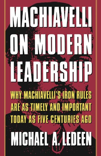 Machiavelli On Modern Leadership P: Why Machiavelli's... - Ledeen, Michaela.