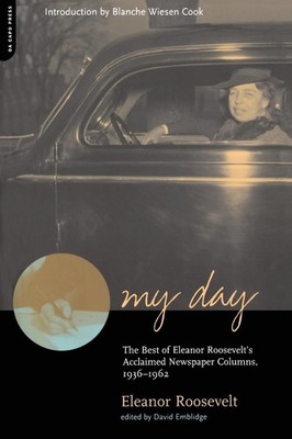 My Day: The Best Of Eleanor Roosevelt's Acclaimed Newspaper Columns, 1936-19...