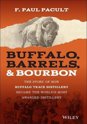 Buffalo, Barrels, and Bourbon: The Story of How Buffalo Trace Distillery Became 