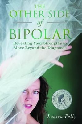 The Other Side of Bipolar: Revealing Your Strengths to Move Beyond the Diagnosis