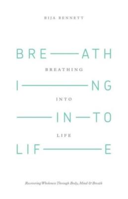 Breathing Into Life: Recovering Wholeness Through Body, Mind & Breath
