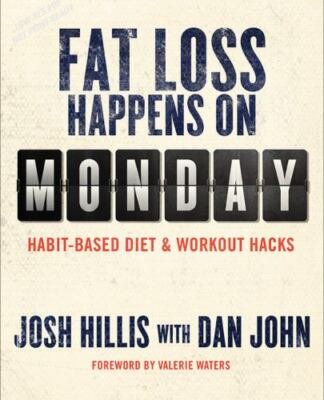 Fat Loss Happens on Monday by Josh Hillis;  Dan John