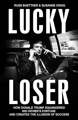 Lucky Loser :- How Donald Trump Squandered His Father's Fortune Paperback