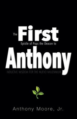 First Anthony: Inductive Wisdom for the Nuevo Millennium by Jr. Moore, Anthony