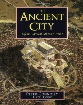 The Ancient City: Life in Classical Athens and Rome - Connolly, Peter