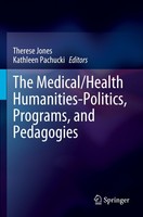 The Medical/Health Humanities-Politics, Programs, And Pedagogies Therese Jones