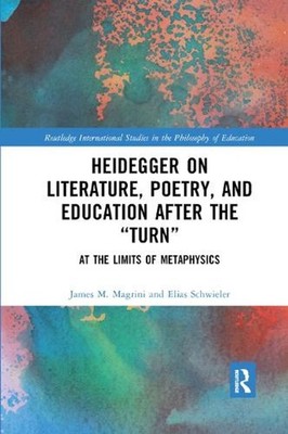 Heidegger on Literature, Poetry, and Education after the ''Turn'': At the Limits o