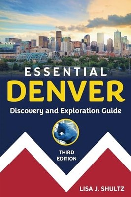 Essential Denver: Discovery and Expl..., Shultz, Lisa J