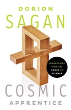 Cosmic Apprentice: Dispatches from the Edges of Science by Sagan