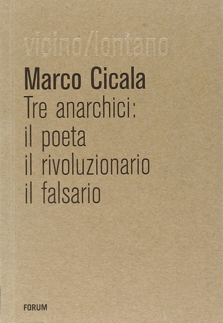 9788884206602 Tre anarchici. Il poeta, il rivoluzionario, il falsario - Marco Ci
