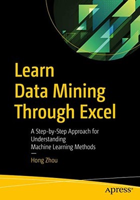 Learn Data Mining Through Excel: A Step-by-Step Approach for... - Zhou, Hong