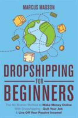 Dropshipping For Beginners: The No-Brainer Method to Make Money Online With D...