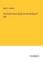Edwin F. Hatfield | The Church Hymn Book, For The Worship Of God | Taschenbuch