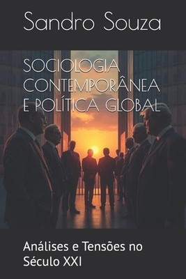 Sociologia Contempornea E Poltica Global: An?lises e Tens?es no S?culo XXI by Sa