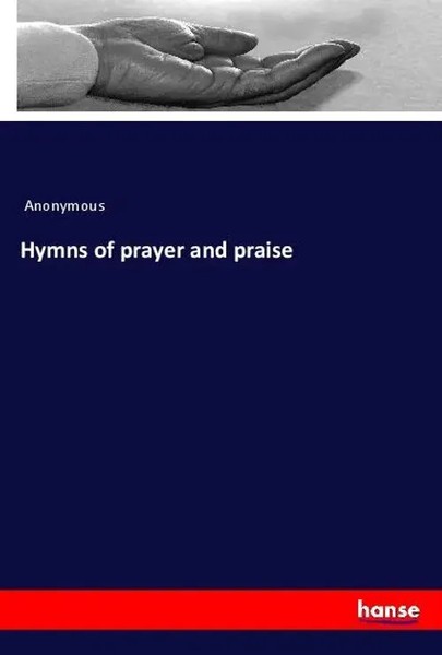 Anonymous | Hymns Of Prayer And Praise | Taschenbuch | Englisch (2020)-image