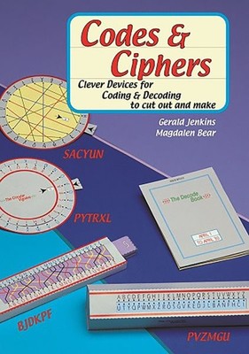 Codes & Ciphers : Clever Devices for Coding and Decoding to Cut Out and Make,...