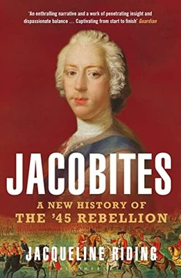 Jacobites: A New History of the '45 Rebellion. Riding, Riding, 9781408867648*#