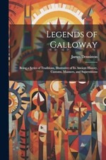 Denniston - Legends of Galloway  Being a Series of Traditions Illustr - X555z