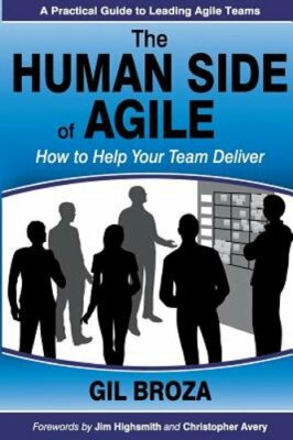 The Human Side of Agile: How to Help Your Team Deliver by Gil Broza: New
