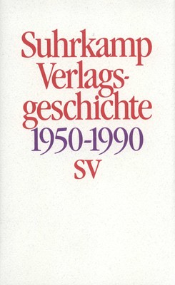 Geschichte des Suhrkamp Verlages: 1. Juli 1950 bis 30. Juni 1990 Suhrkamp V