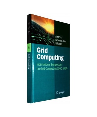 Grid Computing: International Symposium on Grid Computing [Isgc 2007]