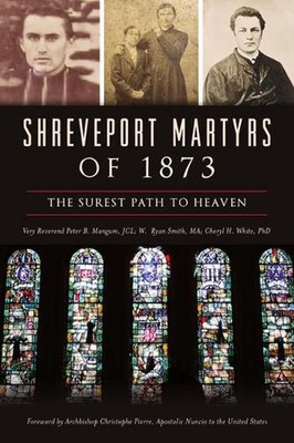 Shreveport Martyrs of 1873: The Surest Path to Heaven by Dr White (English) Pape
