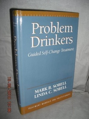 PROBLEM DRINKERS: GUIDED SELF-CHANGE TREATMENT By Mark B. Sobell & Linda Carter