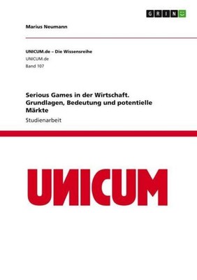 Serious Games in der Wirtschaft. Grundlagen, Bedeutung und potentielle Märkte Ma