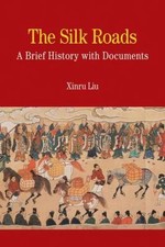 The Silk Roads: A Brief History with Docume- ...