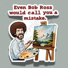 Bob Ross Mistake Sarcastic Funny Insult  3" Vinyl Sticker