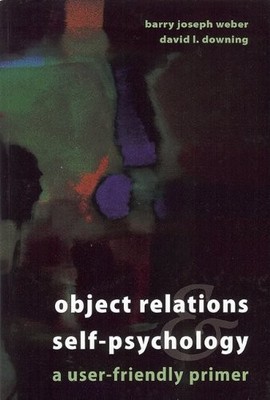 OBJECT-RELATIONS & SELF-PSYCHOLOGY: A USER-FRIENDLY PRIMER By David L. Downing