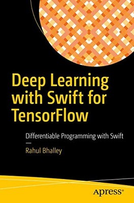 Deep Learning with Swift for TensorFlow : Differentiable Programming with ...
