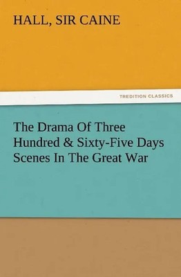 Hall Caine | The Drama Of Three Hundred & Sixty-Five Days Scenes In The Great...