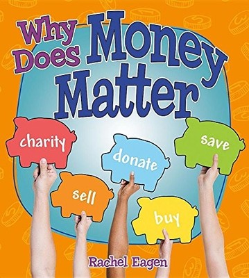 Why Does Money Matter? (Money Sense: ..., Eagen, Rachel