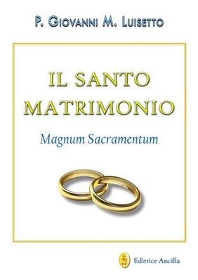 Giovanni Maria Luisetto Il santo matrimonio. Magnum sacramentum (Paperback)