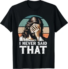 I Never Said That Jesus Meme Funny Christian God Religious T-Shirt