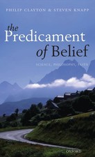 Predicament of Belief by Philip Clayton Hardback Oxford Universit