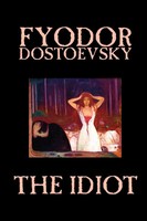 Fyodor Mikhailovich Dostoevsky | The Idiot By Fyodor Mikhailovich Dostoevsky,...