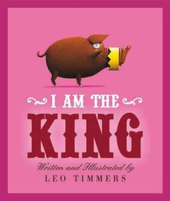 I Am the King - Hardcover By Timmers, Leo - GOOD