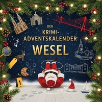 Der Krimi-Adventskalender Wesel | MordsverdäChtig In 24 Akten | Theo Keller