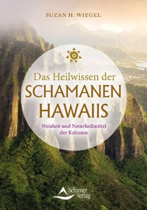 Das Heilwissen der Schamanen Hawaiis Suzan H. Wiegel