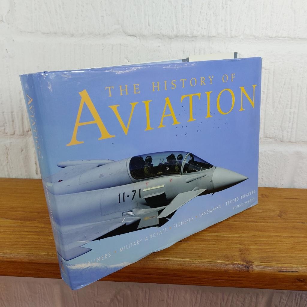 The History of Aviation Airliners, Military Aircraft, Pioneers...— Robert...