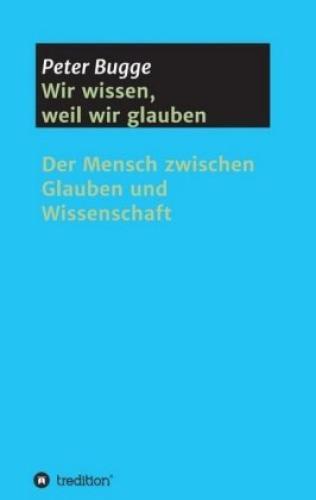 Thumbnail - Wir Wissen, Weil Wir Glauben Der Mensch Zwischen Glauben Und