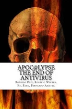 Apoc@lypse : The End of Antivirus, Paperback by Ruiz, Rodrigo; Winter, Rogéri...