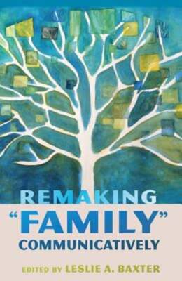 Remaking ''Family'' Communicatively by Leslie A. Baxter: Used