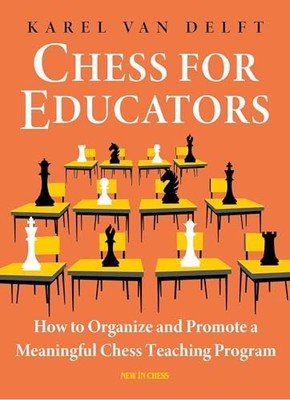 Chess for Educators: How to Organize and Promote a Meaningful Chess Teaching Pr