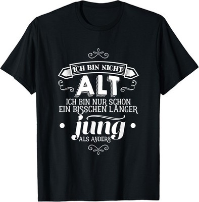 Ich bin nicht alt nur mehr jung, funny saying for age T-Shirt