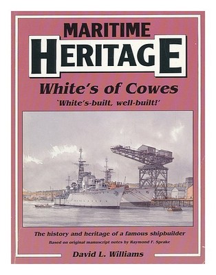 WILLIAMS, DAVID L; SPRAKE, RAYMOND F White's of Cowes: ''White's-built, well-bu